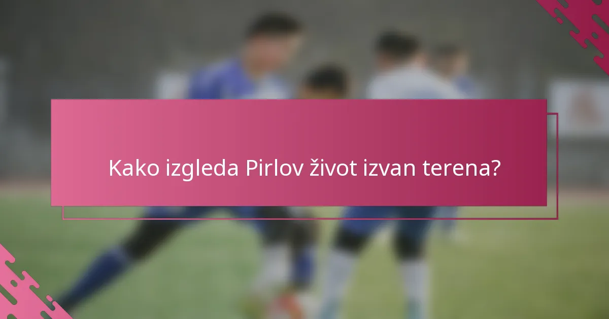 Kako izgleda Pirlov život izvan terena?