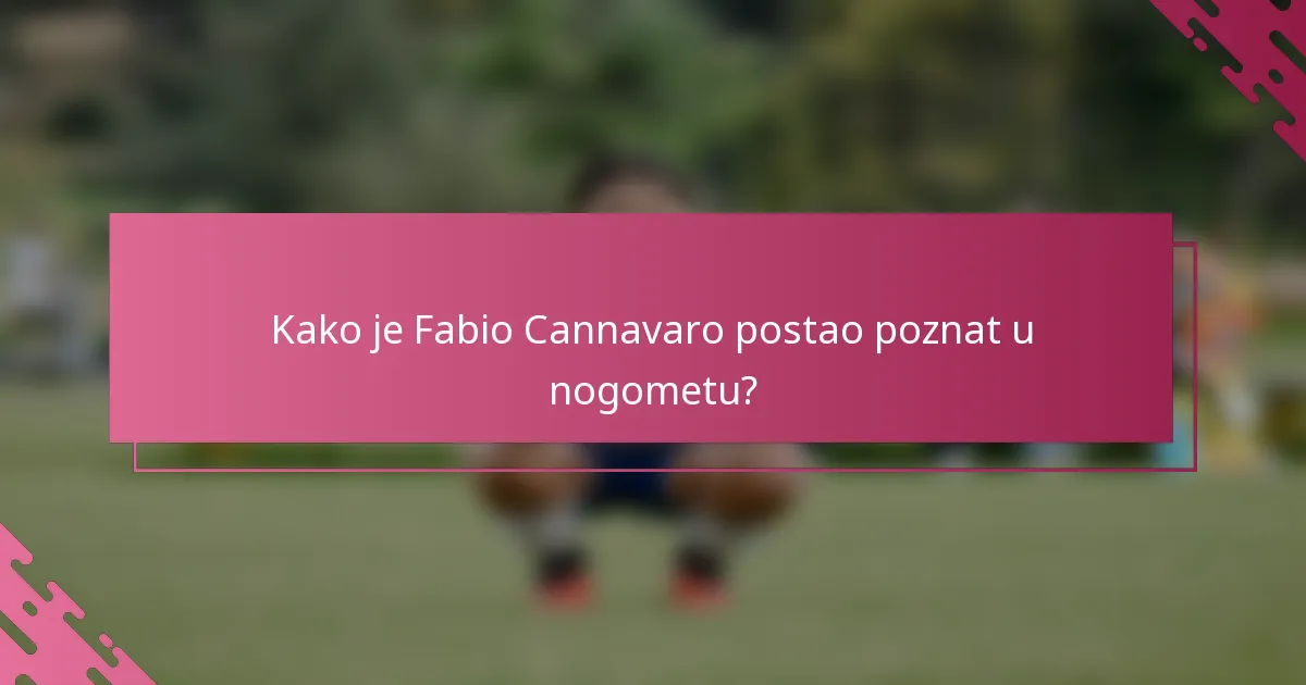 Kako je Fabio Cannavaro postao poznat u nogometu?