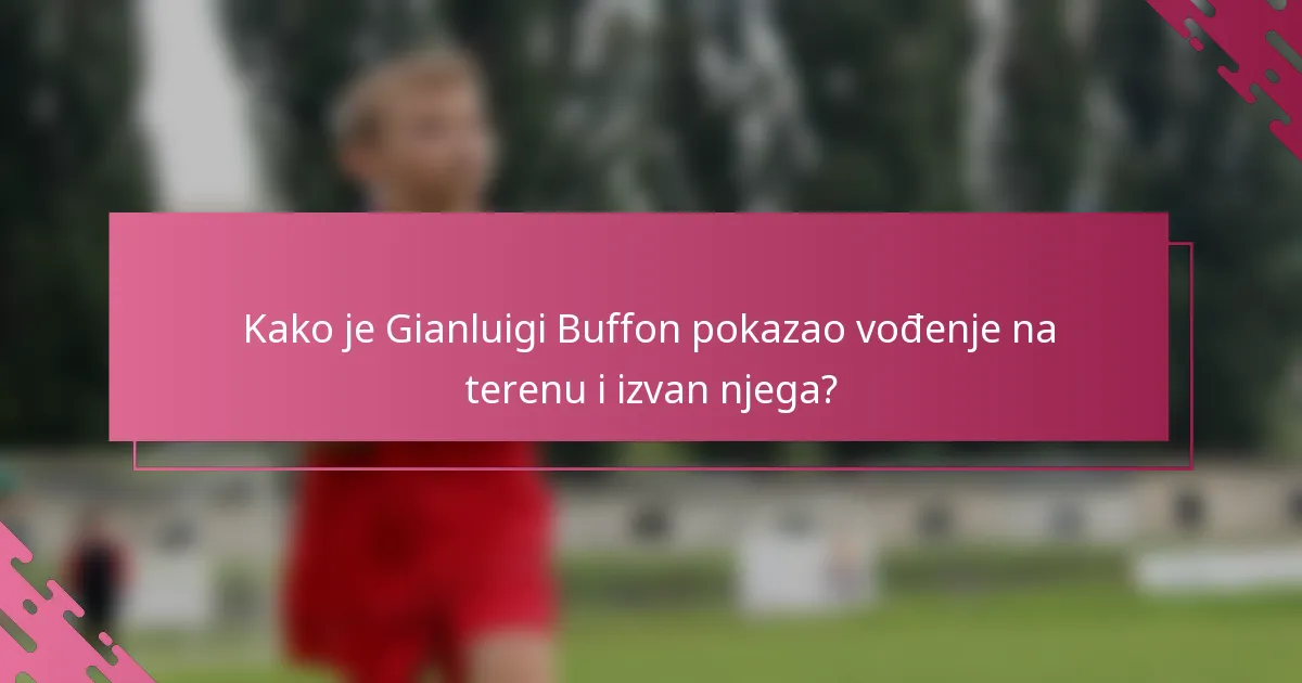 Kako je Gianluigi Buffon pokazao vođenje na terenu i izvan njega?