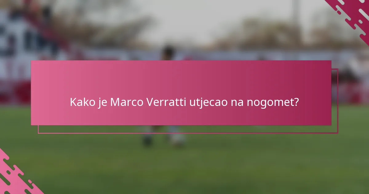 Kako je Marco Verratti utjecao na nogomet?