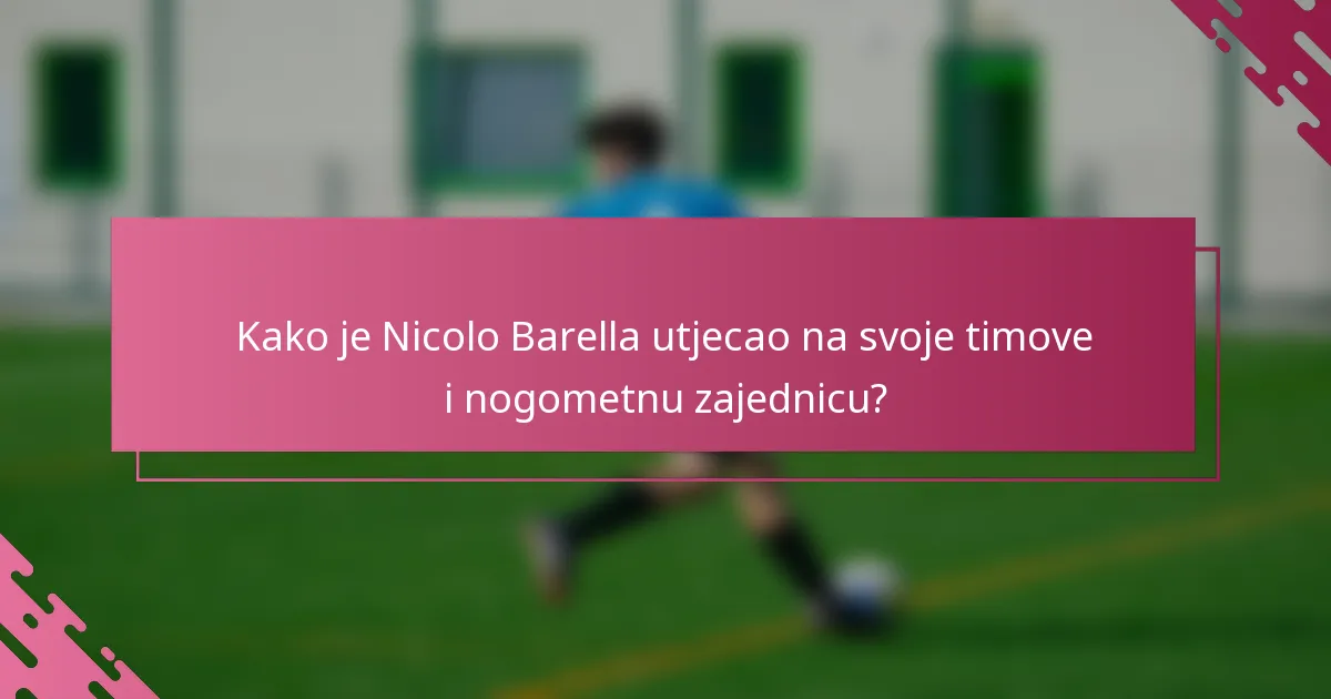 Kako je Nicolo Barella utjecao na svoje timove i nogometnu zajednicu?