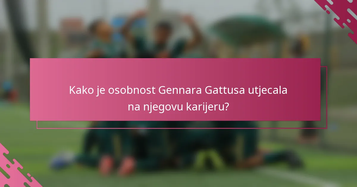 Kako je osobnost Gennara Gattusa utjecala na njegovu karijeru?