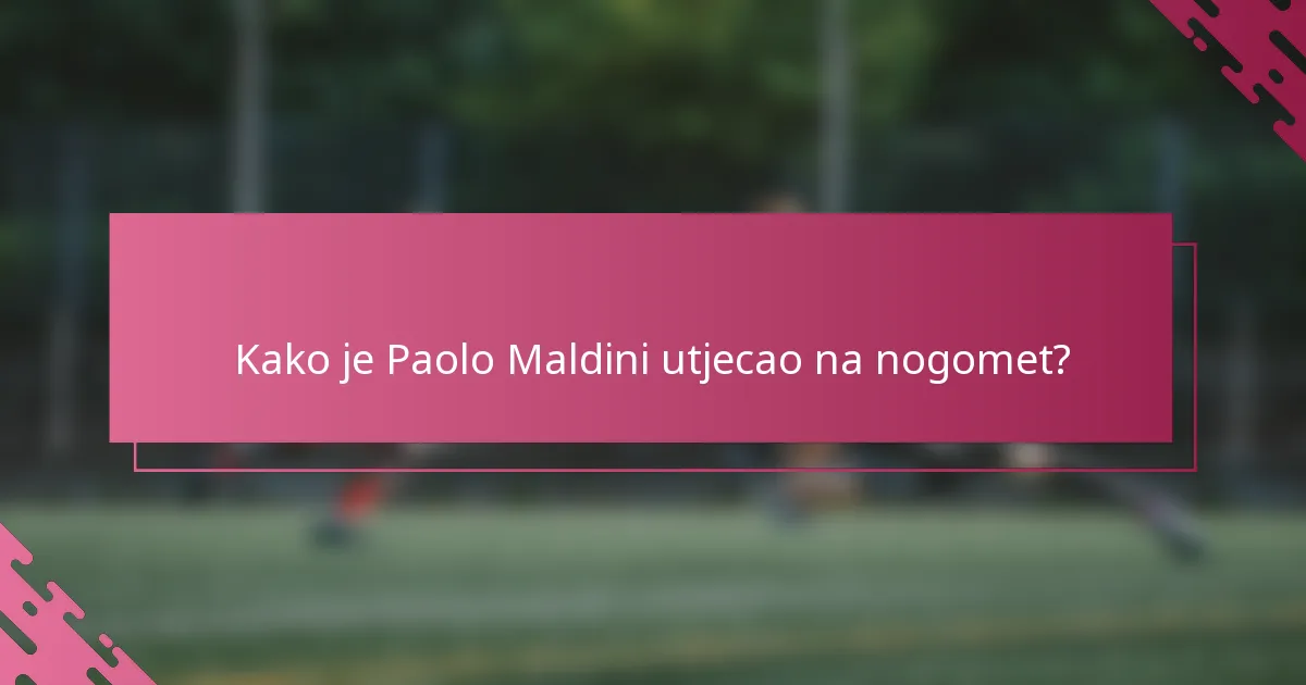 Kako je Paolo Maldini utjecao na nogomet?