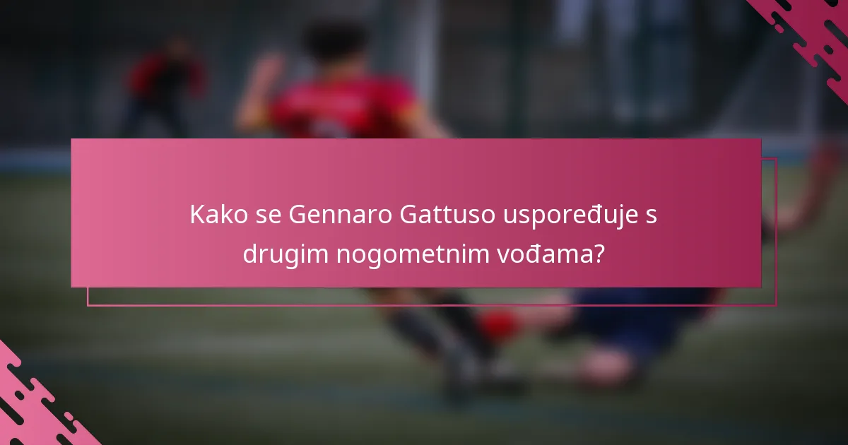 Kako se Gennaro Gattuso uspoređuje s drugim nogometnim vođama?