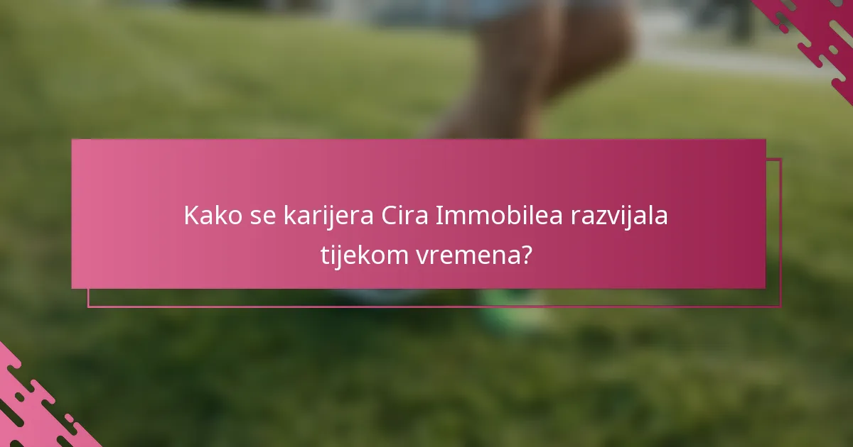 Kako se karijera Cira Immobilea razvijala tijekom vremena?