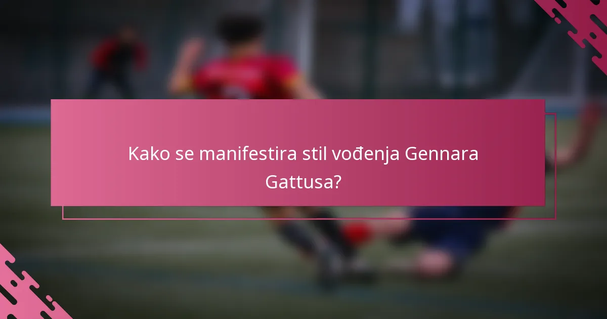 Kako se manifestira stil vođenja Gennara Gattusa?
