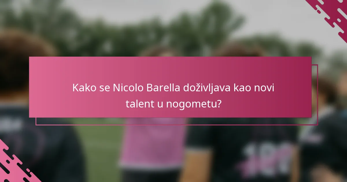 Kako se Nicolo Barella doživljava kao novi talent u nogometu?
