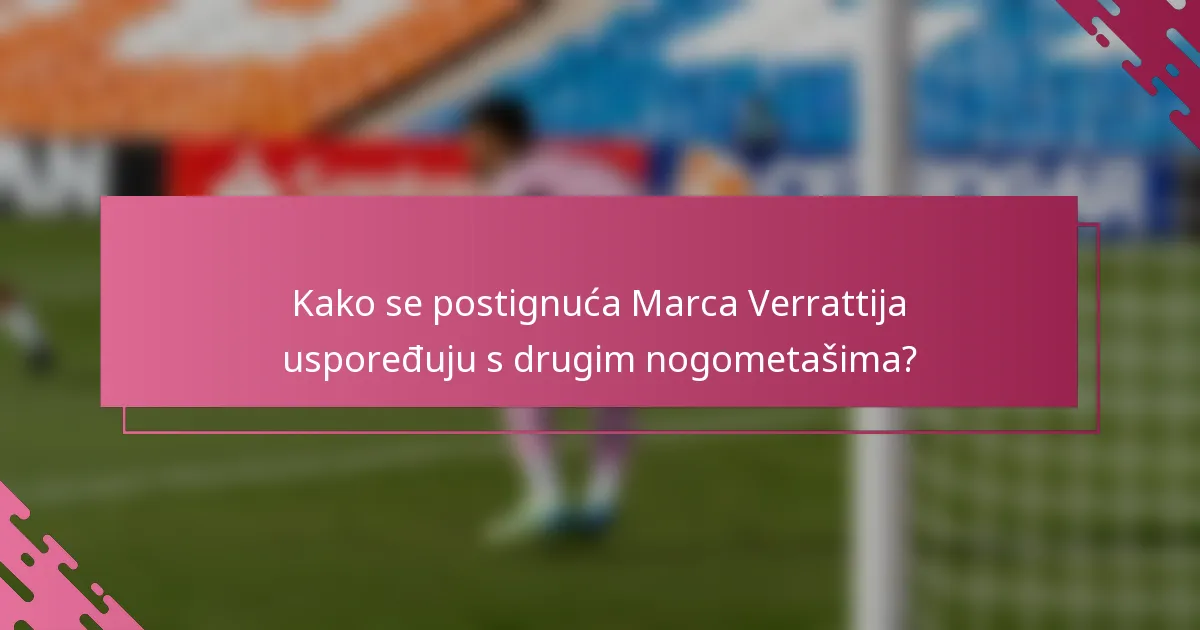 Kako se postignuća Marca Verrattija uspoređuju s drugim nogometašima?