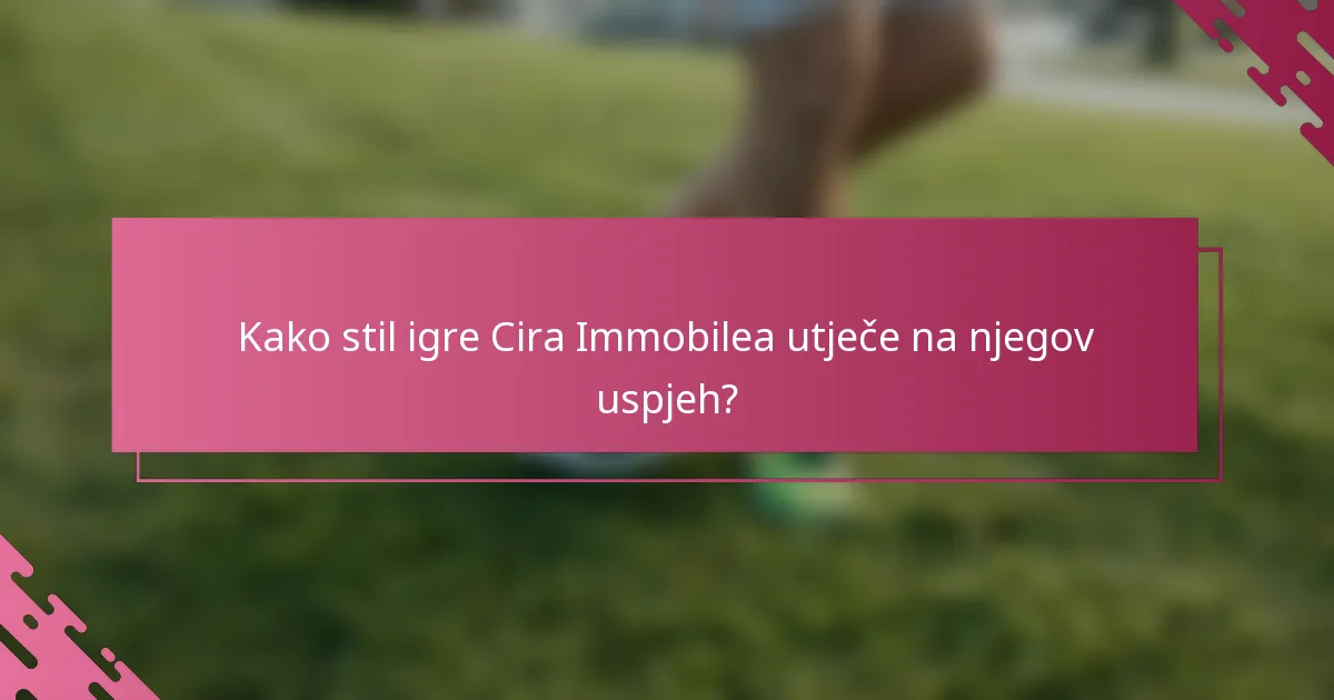 Kako stil igre Cira Immobilea utječe na njegov uspjeh?