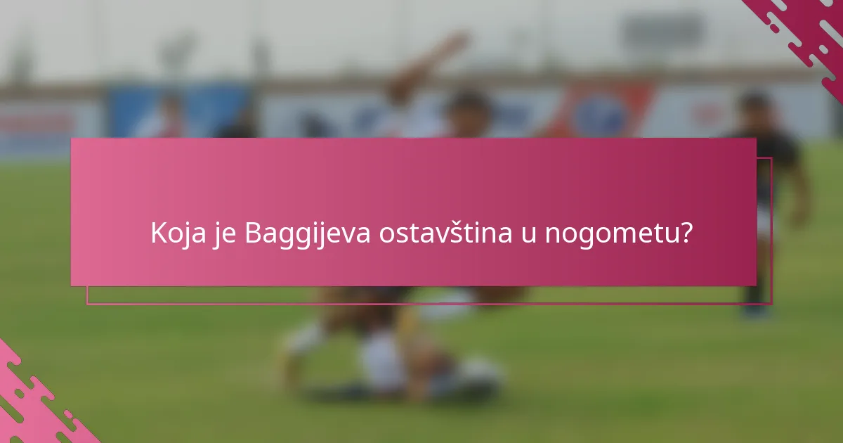 Koja je Baggijeva ostavština u nogometu?