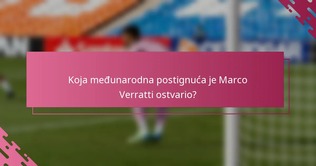 Koja međunarodna postignuća je Marco Verratti ostvario?