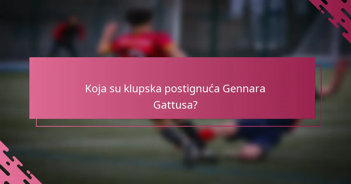 Koja su klupska postignuća Gennara Gattusa?