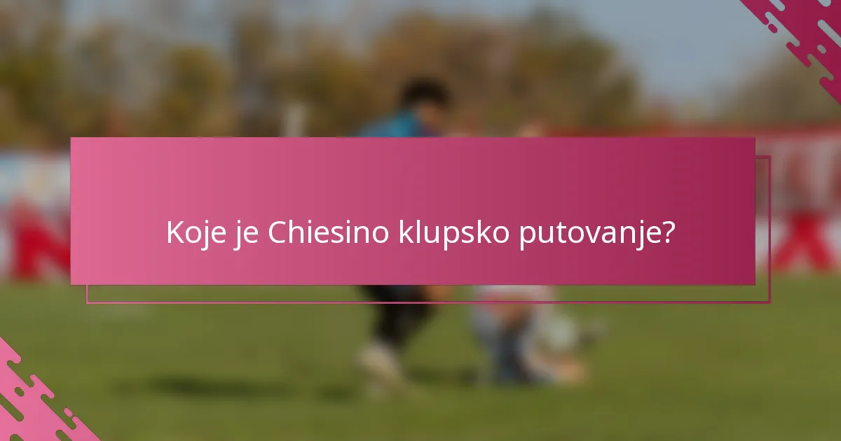 Koje je Chiesino klupsko putovanje?