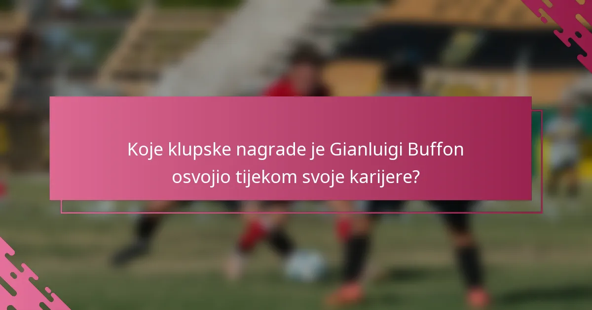Koje klupske nagrade je Gianluigi Buffon osvojio tijekom svoje karijere?