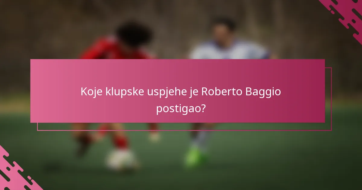 Koje klupske uspjehe je Roberto Baggio postigao?