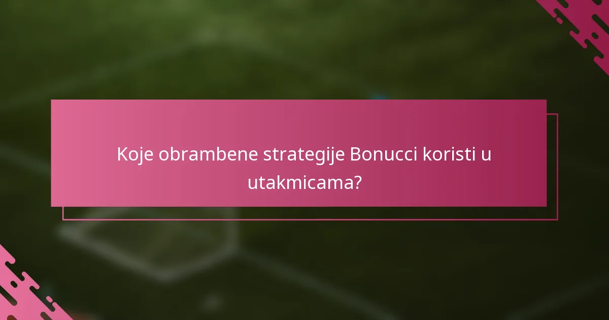 Koje obrambene strategije Bonucci koristi u utakmicama?