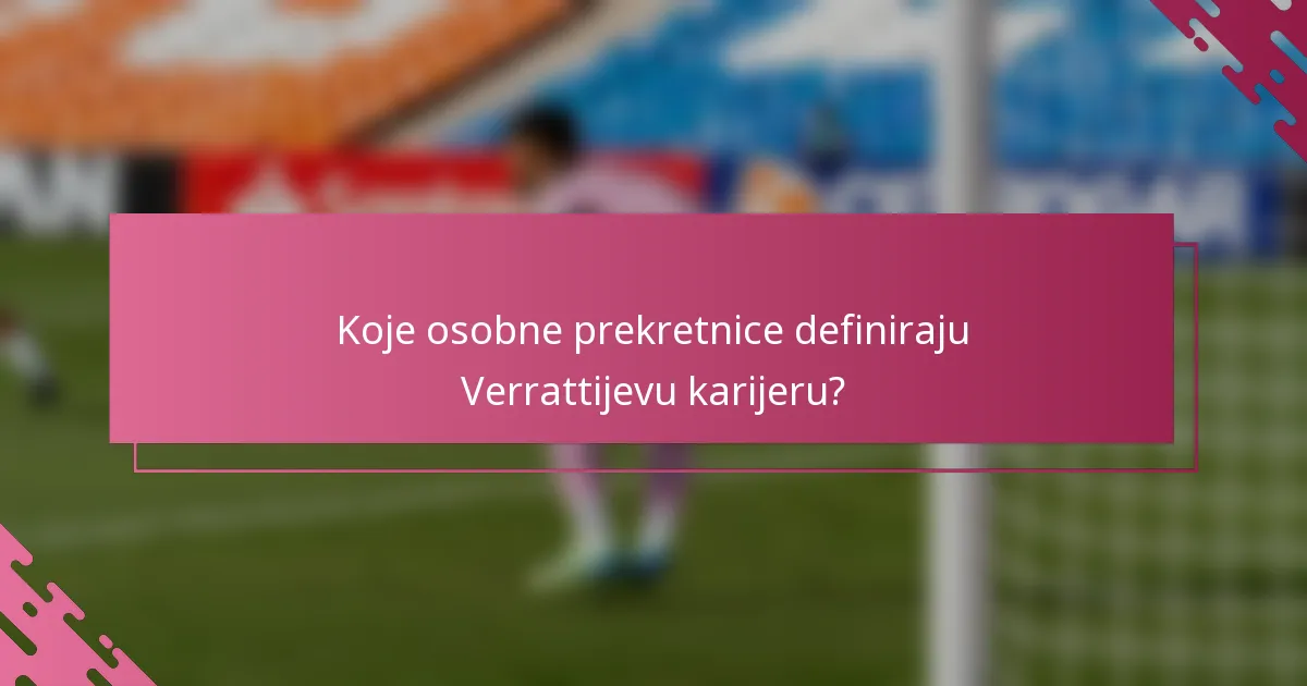 Koje osobne prekretnice definiraju Verrattijevu karijeru?