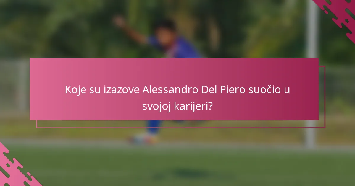 Koje su izazove Alessandro Del Piero suočio u svojoj karijeri?