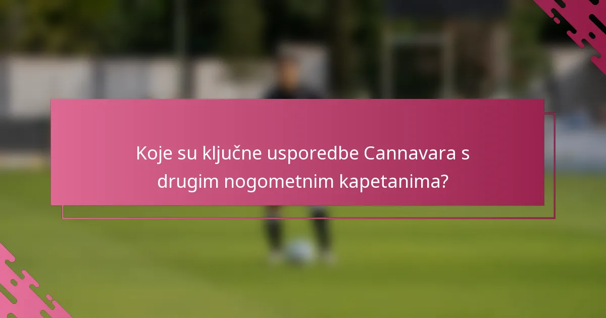 Koje su ključne usporedbe Cannavara s drugim nogometnim kapetanima?