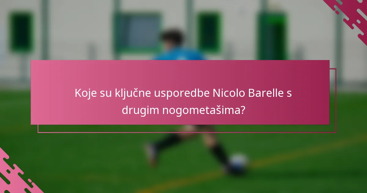 Koje su ključne usporedbe Nicolo Barelle s drugim nogometašima?