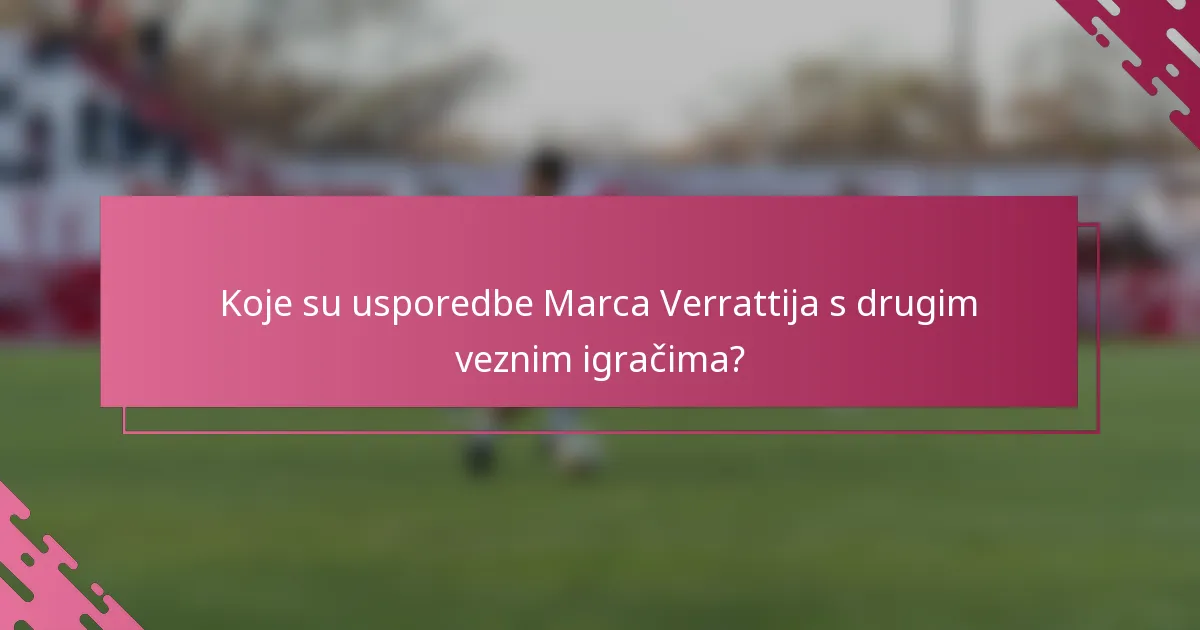 Koje su usporedbe Marca Verrattija s drugim veznim igračima?