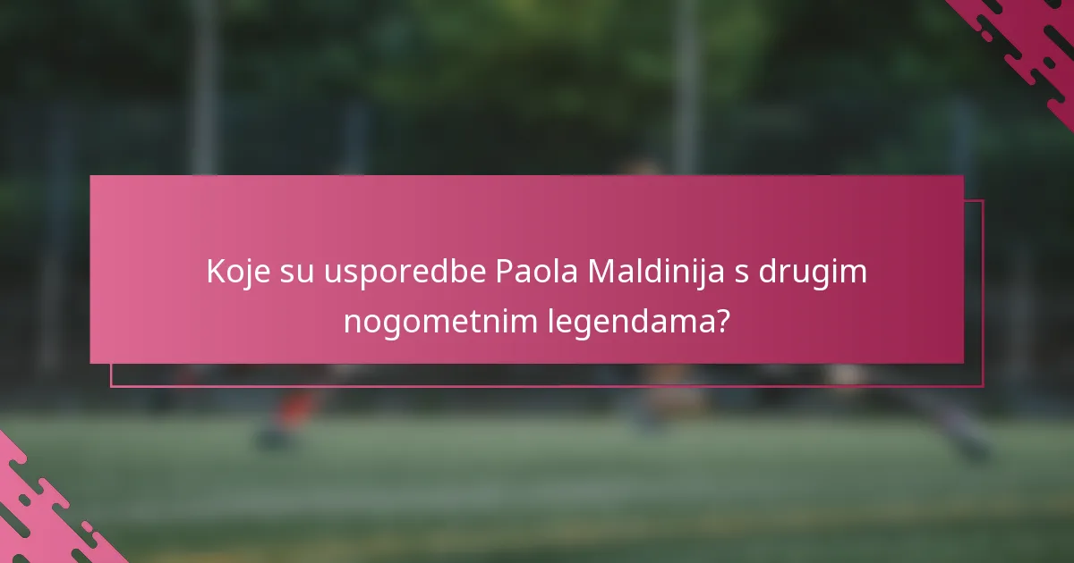 Koje su usporedbe Paola Maldinija s drugim nogometnim legendama?