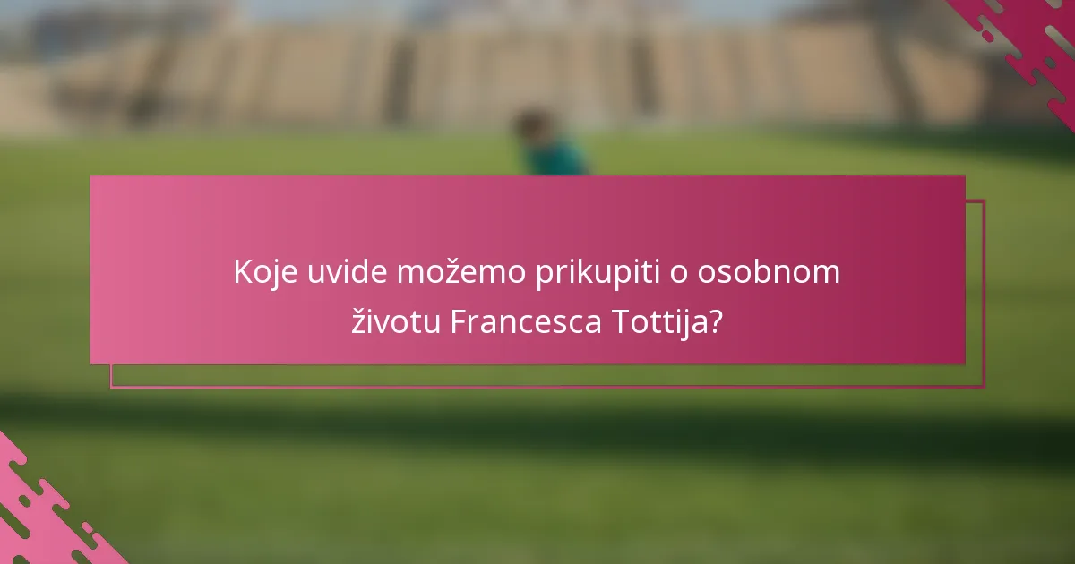 Koje uvide možemo prikupiti o osobnom životu Francesca Tottija?
