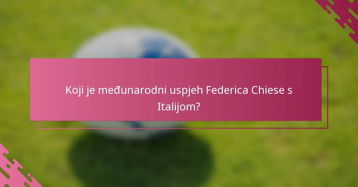 Koji je međunarodni uspjeh Federica Chiese s Italijom?