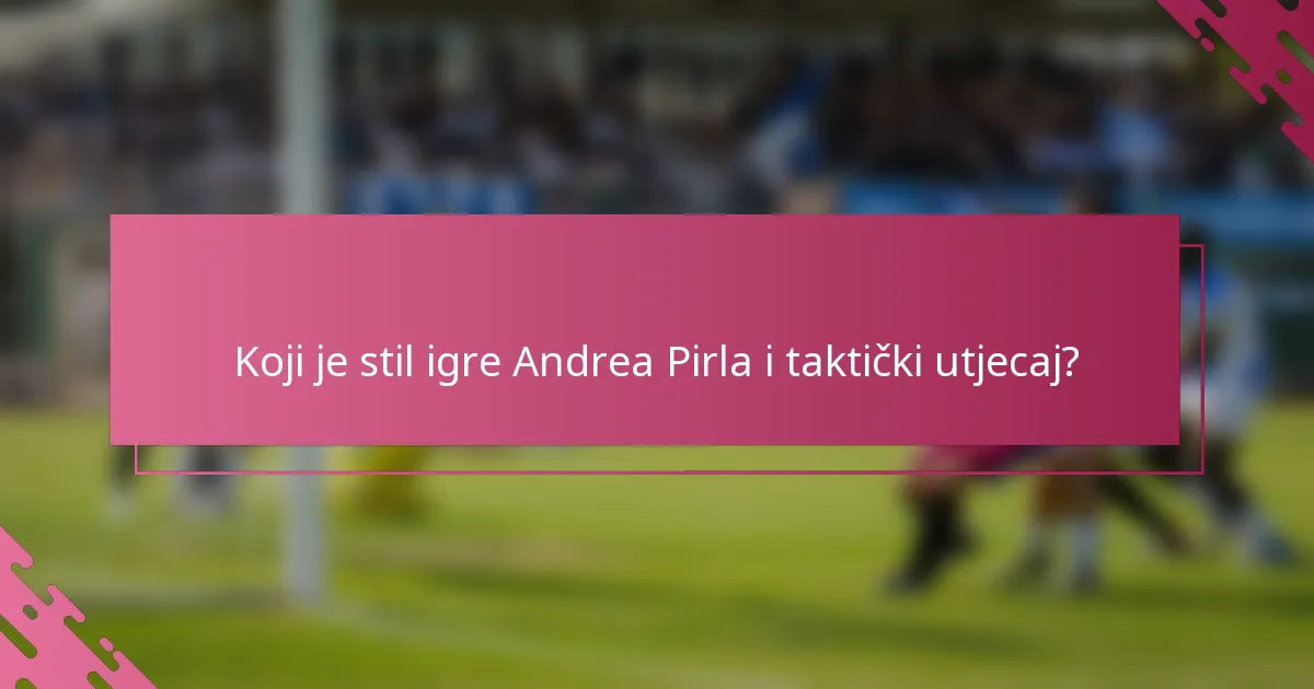 Koji je stil igre Andrea Pirla i taktički utjecaj?