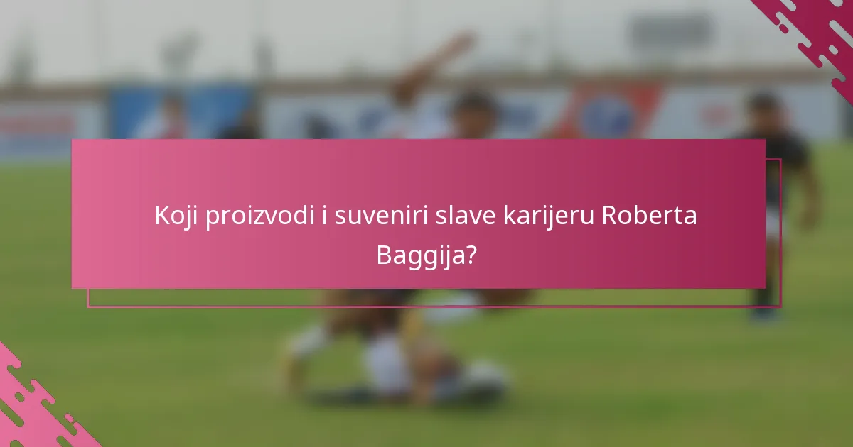 Koji proizvodi i suveniri slave karijeru Roberta Baggija?