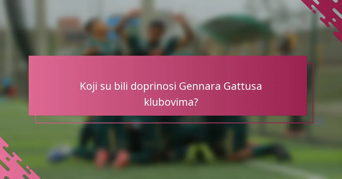 Koji su bili doprinosi Gennara Gattusa klubovima?