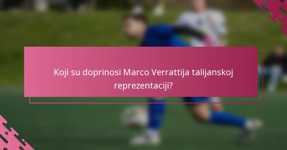 Koji su doprinosi Marco Verrattija talijanskoj reprezentaciji?