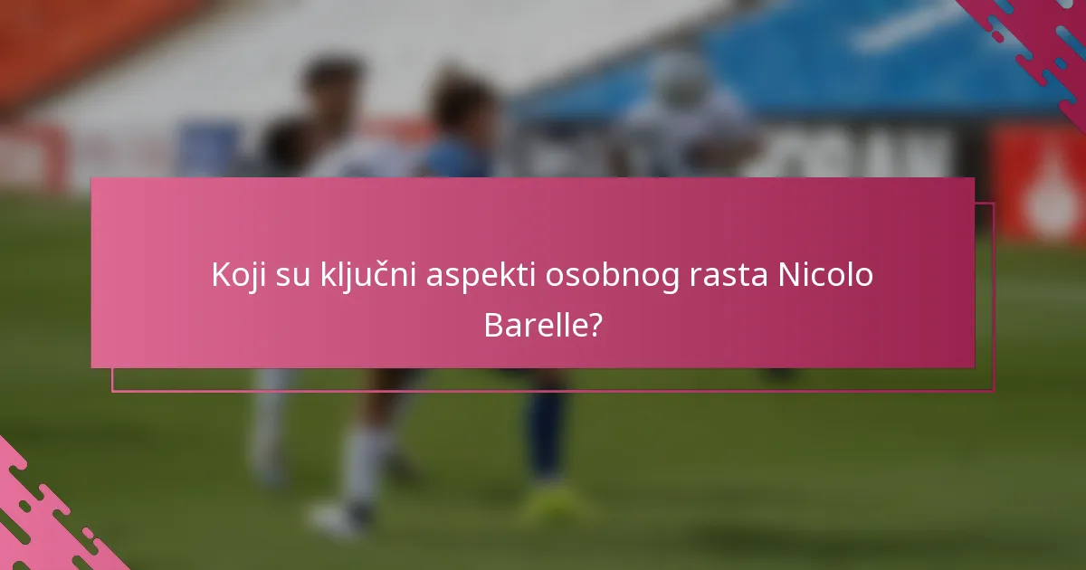 Koji su ključni aspekti osobnog rasta Nicolo Barelle?