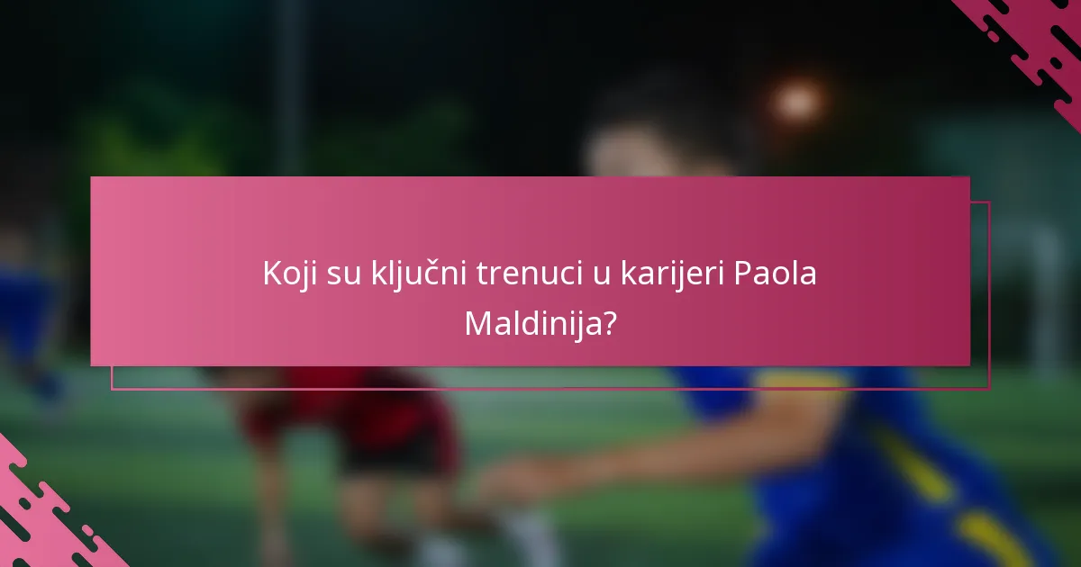 Koji su ključni trenuci u karijeri Paola Maldinija?