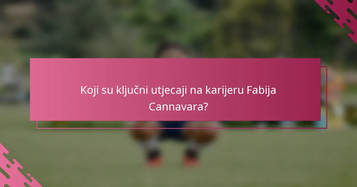 Koji su ključni utjecaji na karijeru Fabija Cannavara?