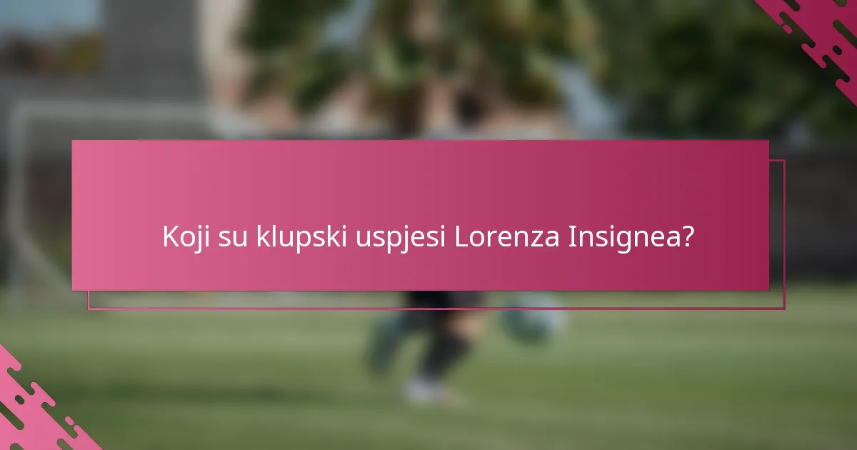 Koji su klupski uspjesi Lorenza Insignea?