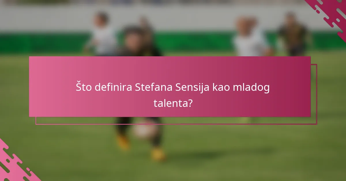 Što definira Stefana Sensija kao mladog talenta?